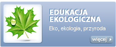 Edukacja ekologiczna - eko, ekologia, przyroda